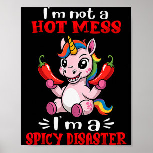 Unicorn I'm Not A Hot Mess I'm A Scy Disaster Poster
