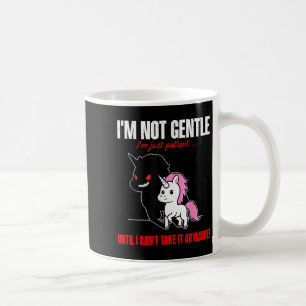 Unicorn I'm Not Gentle I'm Just Patient Until I Ca Coffee Mug