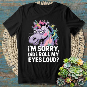 Unicorn I'm Sorry Did I Roll My Eyes Out Loud T-Shirt