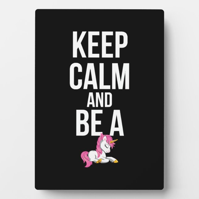 Unicorn Keep calm and be a Unicorn Plaque (Front)