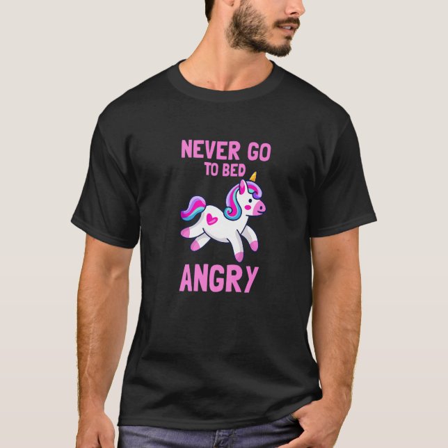 Unicorn  never go to bed angry T-Shirt (Front)