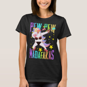 Unicorn Pew Pew Madafakas Dabbing Unicorn Fun Sayi T-Shirt