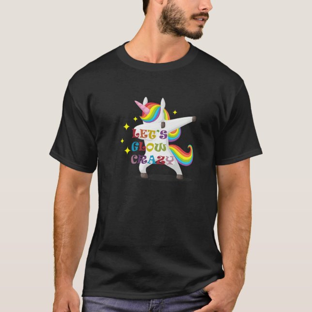 Unicorn Quote Let's Glow Crazy Cool Glow Party T-Shirt (Front)