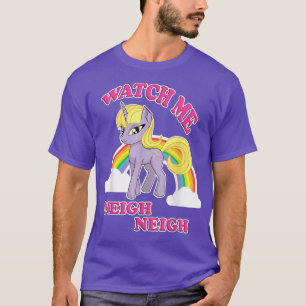 Unicorn Rainbow Watch Me Neigh Neigh Fun T-Shirt