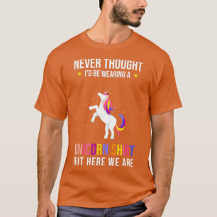Unicorn Saying Funny Unicorn T-Shirt