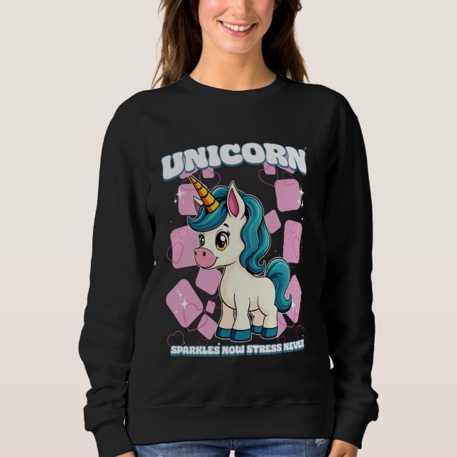 Unicorn Sparkles Now Stress Never Unicorn Sweatshirt (Front)