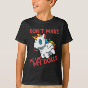 Unicorn Voodoo Doll Unicorn Don‘t Make Me Use My D T-Shirt