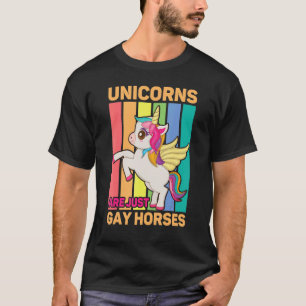 Unicorns Are Just Gay Horses Gay Lesbian Transgend T-Shirt