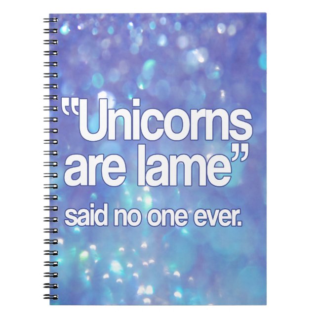 Unicorns Are Lame Said No One Spiral Notebook (Front)