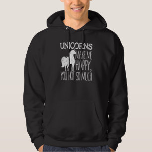 Unicorns Make Me Happy You Not So Much Hoodie