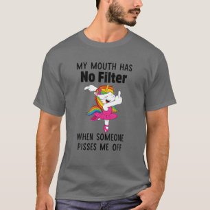 Unicorns My Mouth Has No Filter When Someone Pisse T-Shirt