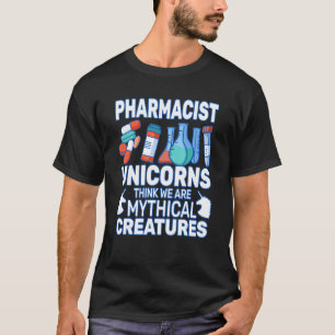 Unicorns Think Druggists pharmacist pharmacy woman T-Shirt