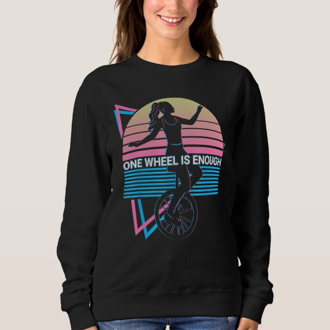 Unicycle Unicyclist One Wheel Is Enough Sweatshirt (Front)