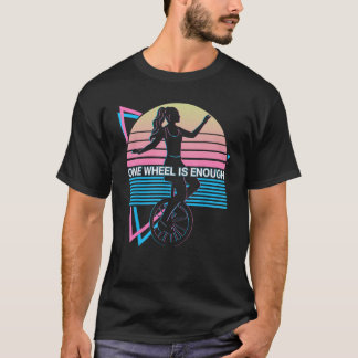 Unicycle Unicyclist One Wheel Is Enough T-Shirt