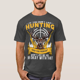 UniIf you dont like hunting you wont like me T-Shirt
