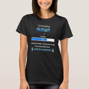 Uninstalling Sugar Blood Will Be Restored Soon Dia T-Shirt