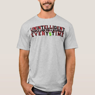 UNINTELLIGENT PEOPLE LOOK FOR A SCAPEGOAT T-Shirt