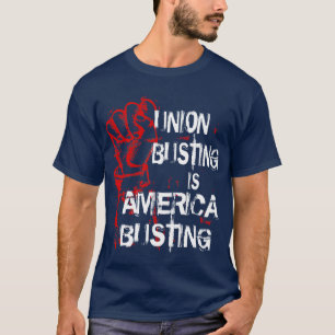 UNION BUSTING IS AMERICA BUSTING T-Shirt