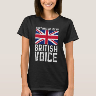 Union Jack Flag Don't Make Me Use My British Voice T-Shirt
