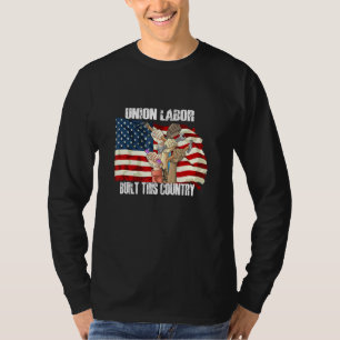 Union Labour Built This Country - Labour Day Usa F T-Shirt