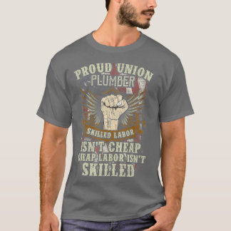 Union Plumber  Proud Skilled Labor Isnt Cheap T-Shirt