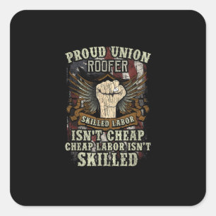 Union Roofer Shirt Proud - Skilled Labour Isn’t Ch Square Sticker