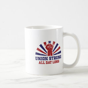 Union Strong All Day Long – Power To The Workers S Coffee Mug