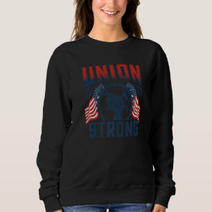 Union Strong American Flag Labor And Workers Day 1 Sweatshirt