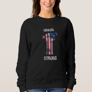 Union Strong Happy Labor Day Proud Worker Patrioti Sweatshirt