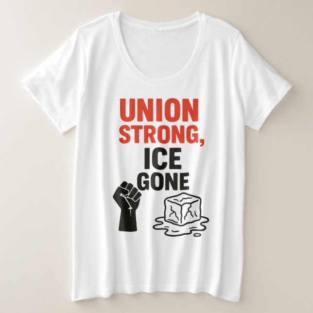 Union Strong, ICE Gone ... Immigration Protests,  Plus Size T-Shirt (Design Front)