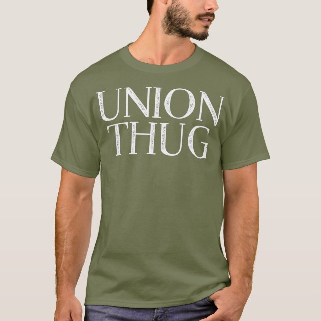 Union Thug Teamsters Ironworkers Plumbers T-Shirt (Front)