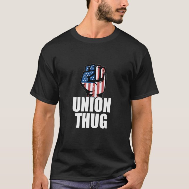 Union Thug Unionisation Labour Day Union Workers P T-Shirt (Front)