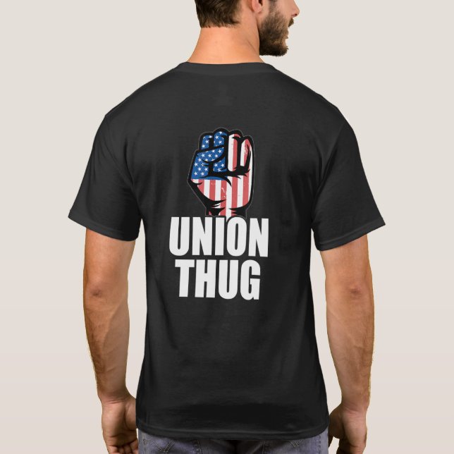 Union Thug Unionization Labor Day Union Workers Pr T-Shirt (Back)
