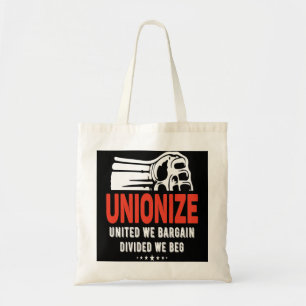 Unionize - United We Bargain, Divided We Beg Tote Bag