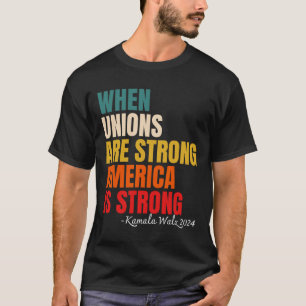 Unions Are Strong America Is Strong Kamala Harris T-Shirt