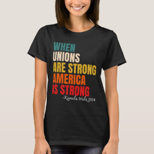 Unions Are Strong America Is Strong Kamala Harris  T-Shirt