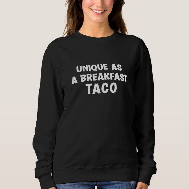 Unique As A Breakfast Taco Sweatshirt (Front)