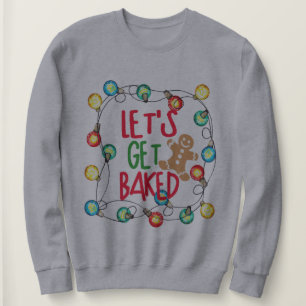 Unique Christmas Gift Funny Let's Get Baked  Sweatshirt