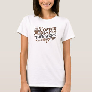 Unique COFFEE FIRST THEN WORK Artistic Expression T-Shirt