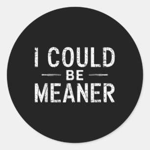 Unique Design I Could Be Meaner Gifts For Men Wome Classic Round Sticker