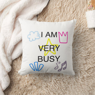 Unique Designs Iam Very Busy Cushion