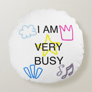 Unique Designs Iam Very Busy Round Cushion