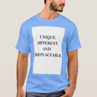 Unique different and irreplaceable T-Shirt