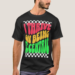 Unique Eccentric and Weird Person Fun Personality  T-Shirt