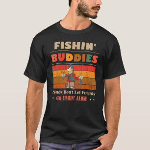 Unique Funny Buddies Friends Don't Go Alone Fishin T-Shirt