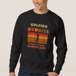 Unique Funny Buddies Friends Don't Go Alone Golfin Sweatshirt