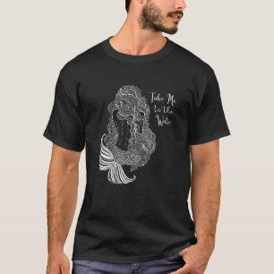 Unique Mermaid Take Me To The Water Cool Graphic F T-Shirt