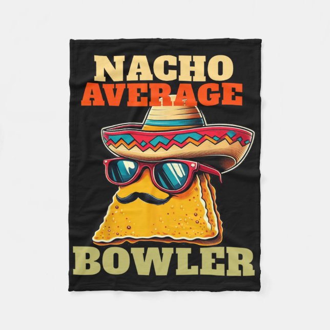 Unique Nacho Average Bowler Ten Pin Bowlers Funny  Fleece Blanket (Front)