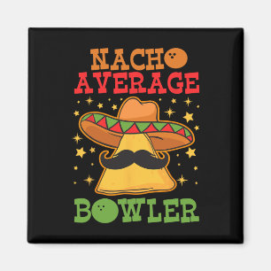 Unique Nacho Average Bowler Ten Pin Bowlers Funny  Magnet