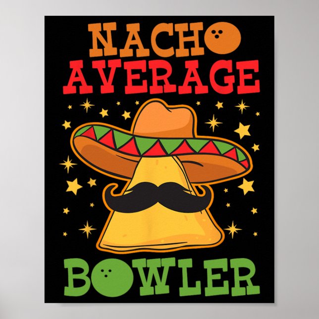 Unique Nacho Average Bowler Ten Pin Bowlers Funny  Poster (Front)
